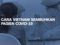 VIDEO: Cara Vietnam Sembuhkan Pasien Covid-19, Nihil Kematian