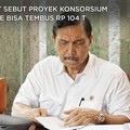 Luhut Sebut Proyek Konsorsium Bakrie Bisa Tembus Rp 104 T