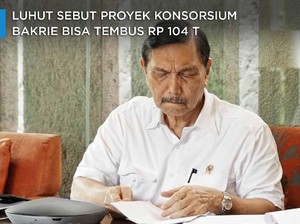 Luhut Sebut Proyek Konsorsium Bakrie Bisa Tembus Rp 104 T