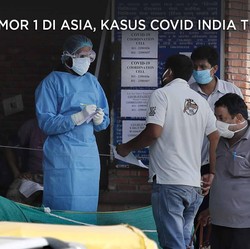 Nomor 1 di Asia, Kasus Covid India Terbanyak
