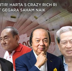 Tajir Melintir! Harta 5 Crazy Rich RI Ini Makin Menggunung