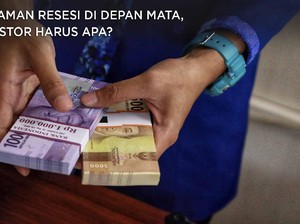 Ancaman Resesi di Depan Mata, Investor Harus Apa?