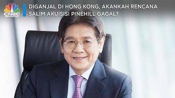 Diganjal di Hong Kong, Rencana Salim Caplok Pinehill Kandas?