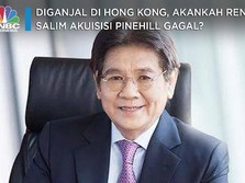 Diganjal di Hong Kong, Rencana Salim Caplok Pinehill Kandas?