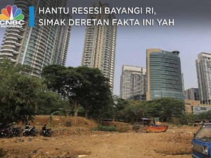 Hantu Resesi Bayangi RI, Simak Deretan Fakta Ini Yah