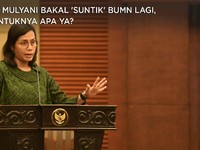 Sri Mulyani Bakal 'Suntik' BUMN Lagi, Bentuknya Apa ya?