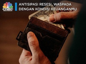 Antisipasi Resesi, Waspada Dengan Kondisi Keuanganmu
