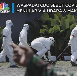 Waspada! CDC Sebut Covid-19 Menular via Udara & Makin Kuat