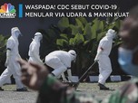 Waspada! CDC Sebut Covid-19 Menular via Udara & Makin Kuat