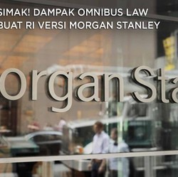Simak! Dampak Omnibus Law buat RI versi Morgan Stanley