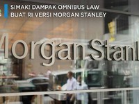 Simak! Dampak Omnibus Law buat RI versi Morgan Stanley