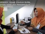 Merger 3 Bank Syariah BUMN, Siapa yang Jadi Pengendali?