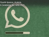 WhatsApp bakal Punya Fitur Canggih ini Lho Gaes, Apa itu?