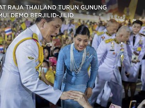 Saat Raja Thailand Turun Gunung Temui Pendemo Berjilid-Jilid