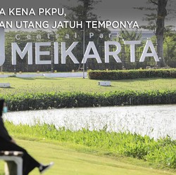 Meikarta Kena PKPU, Ini Rincian Utang Jatuh Tempo Rp 598 M