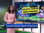 Dicintai Buruh, Dibenci Pengusaha