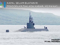 Kapal Selam Buatan RI Tenggelam Tak Ada Kabar, Ke Mana?