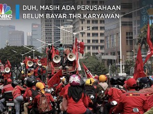 Duh, Masih Ada Perusahaan Belum Bayar THR Karyawan