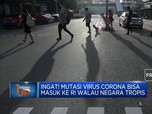 Ingat! Mutasi Virus Corona Bisa Masuk RI Walau Negara Tropis