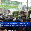 Polisi Bongkar Atribut FPI di Kawasan Petamburan