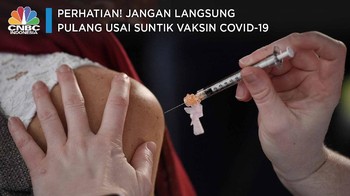 Perhatian! Jangan Langsung Pulang Usai Disuntik Vaksin Covid
