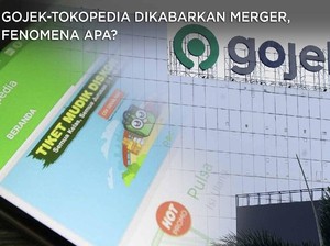 Gojek-Tokopedia Dikabarkan Merger, Fenomena Apa?