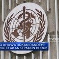 WHO Khawatirkan Pandemi Covid-19 Akan Semakin Buruk