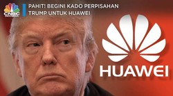 Pahit! Begini Kado Perpisahan Trump untuk Huawei