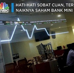 Hati-hati Sobat Cuan, Ini Pemicu Naiknya Saham Bank 'Mini'