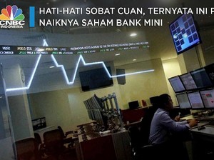 Hati-hati Sobat Cuan, Ini Pemicu Naiknya Saham Bank 'Mini'