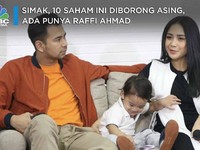 Cek yah! 10 Saham Ini Diborong Asing, Ada Punya Raffi Ahmad