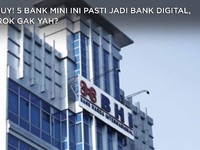 Cihuy! 5 Bank Mini Ini Pasti Jadi Bank Digital, Serok Gak Yah