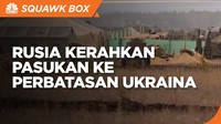 Siap Tempur, Rusia Kerahkan Pasukan ke Perbatasan Ukraina