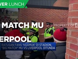 Ratusan Fans 'Ngamuk' Di Stadion, "Big Match" MU VS Liverpool