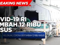 Waspada! Penambahan Covid-19 RI Tembus 12 Ribu Kasus