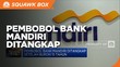 Pembobol Bank Mandiri Ditangkap Setelah 15 Tahun Buron