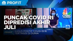 Puncak Covid Diprediksi Akhir Juli, RI Harus Siapkan Ini!