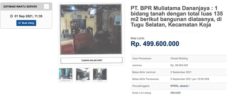 Lelang 1 bidang tanah dengan total luas 93 m2 berikut bangunan di Kota Jakarta Selatan dengan limit Rp 459.100.000 dan jaminan Rp. 91.820.000. Dalam iklan tersebut tertuliskan Batas Akhir Jaminan 8 September 2021 dan Batas Akhir Penawaran 9 September 2021 jam 10:30 WIB dengan cara penawaran Closed Bidding. (Dok. Lelang.go.id) Lelang 1 bidang tanah dengan total luas 93 m2 berikut bangunan di Kota Jakarta Selatan
dengan limit Rp 459.100.000 dan jaminan Rp. 91.820.000. Dalam iklan tersebut tertuliskan Batas Akhir Jaminan 8 September 2021 dan Batas Akhir Penawaran 9 September 2021 jam 10:30 WIB dengan cara penawaran Closed Bidding. (Dok. Lelang.go.id)