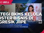 Strategi BKMS Kelola 5 Kluster Bisnis di KEK Gresik JIIPE