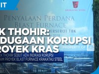 Erick Thohir: Ada Indikasi Korupsi di Proyek Krakatau Steel