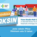 Vaksin Pfizer CT Corp Kini Bisa di Trans Studio Mall Cibubur