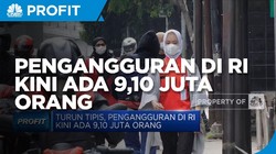 Turun Tipis, Pengangguran di RI Kini Ada 9,1 Juta Orang