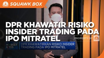 Market Bites: DPR Khawatir Risiko Insider Trading di IPO MTEL