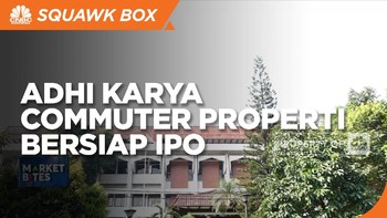Market Bites: Adhi Karya Commuter Properti Bersiap IPO