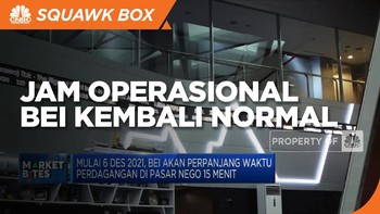 Market Bites: 2022, Jam Operasional BEI Kembali Normal