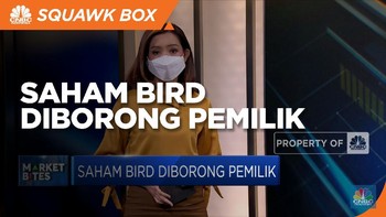 Market Bites: Saham BIRD Diborong Pemilik