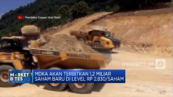 Market Bites: Bidik Dana Rp 3 T, MDKA Mau Rights Issue