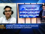 Harga Sawit Masih Kuat Nanjak, Kalau Sahamnya Gimana?