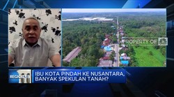 Harga Tanah di Lokasi IKN Melonjak, Ada Spekulan?