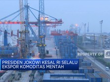 Jokowi Kesal RI Selalu Ekspor Komoditas Mentah